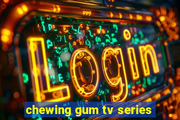 chewing gum tv series