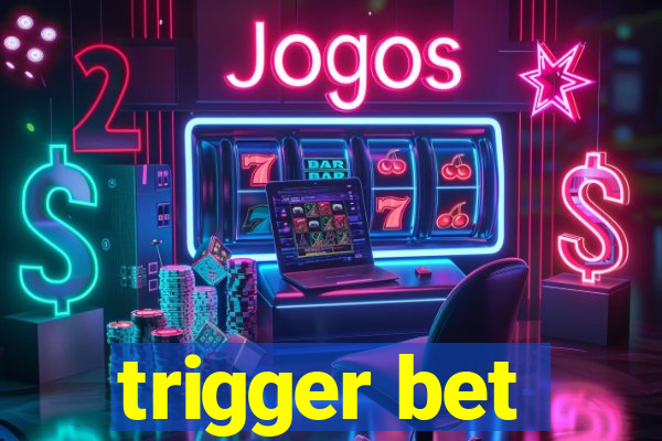 trigger bet