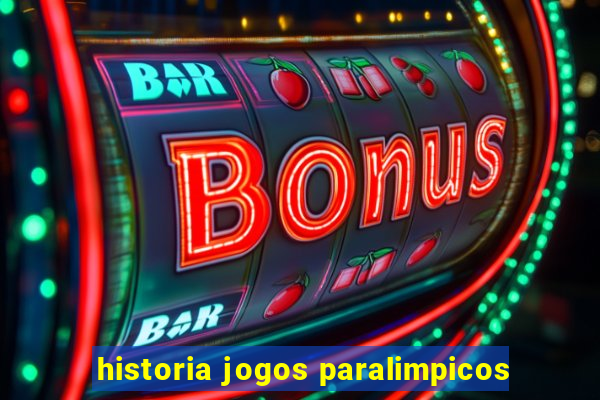 historia jogos paralimpicos