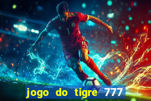 jogo do tigre 777 fortune tiger