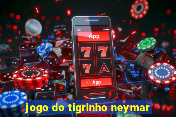 jogo do tigrinho neymar