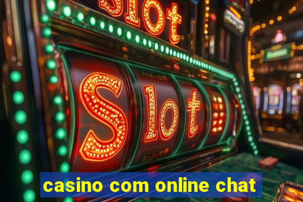 casino com online chat