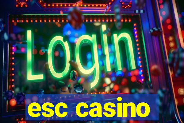 esc casino