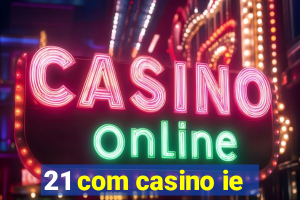 21 com casino ie