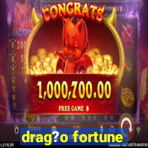 drag?o fortune