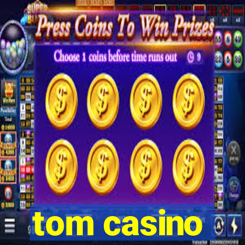 tom casino