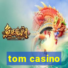 tom casino