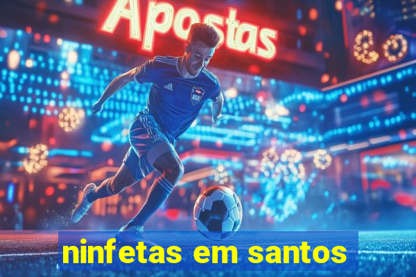 ninfetas em santos