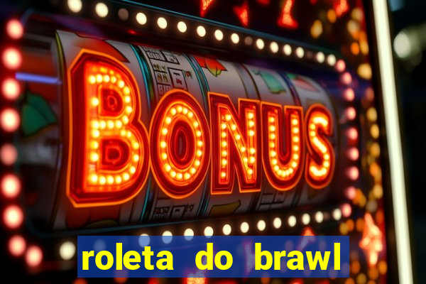 roleta do brawl stars 2024