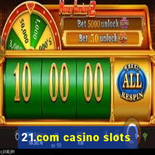 21.com casino slots