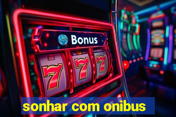 sonhar com onibus