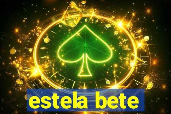 estela bete