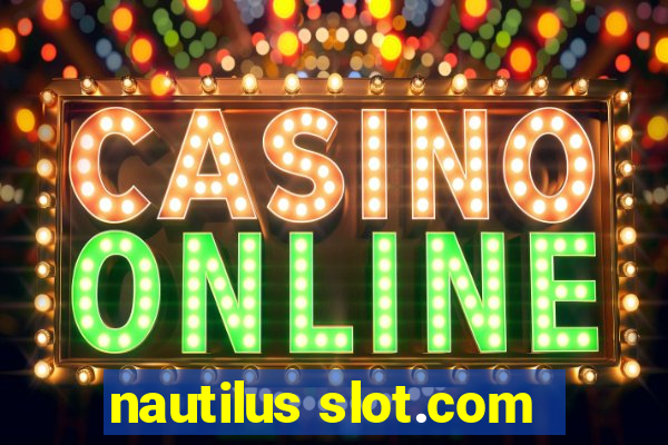 nautilus slot.com