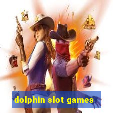 dolphin slot games