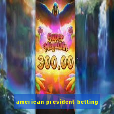 american president betting