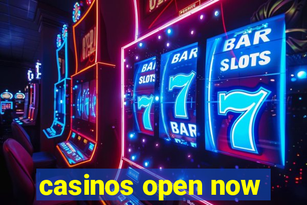 casinos open now