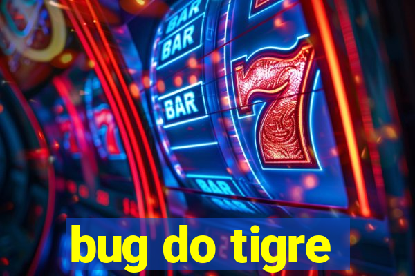 bug do tigre