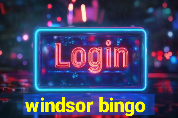 windsor bingo