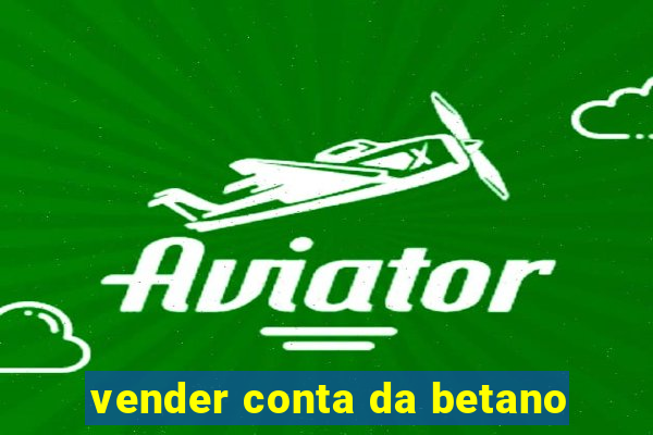 vender conta da betano