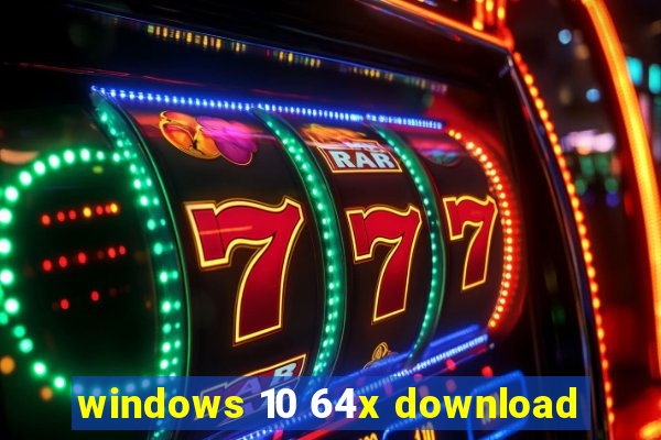 windows 10 64x download