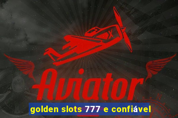 golden slots 777 e confiável