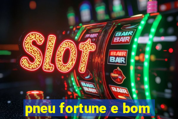 pneu fortune e bom