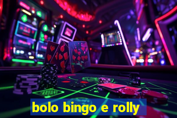 bolo bingo e rolly