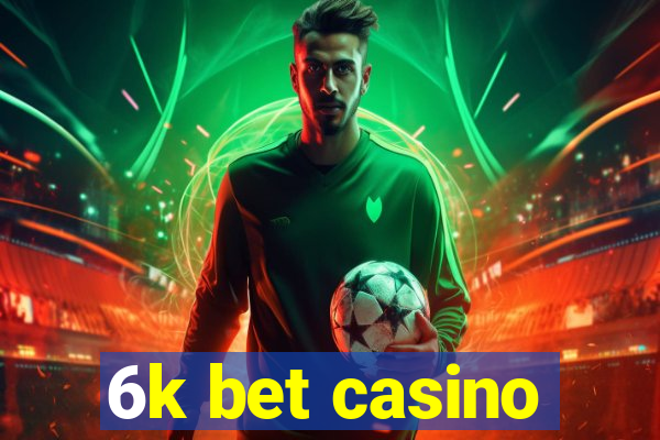 6k bet casino