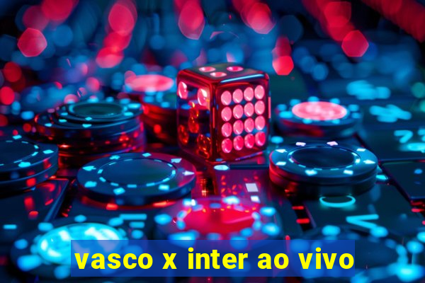 vasco x inter ao vivo