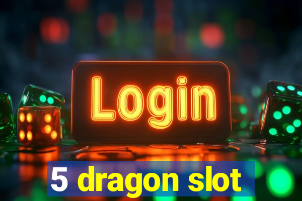 5 dragon slot