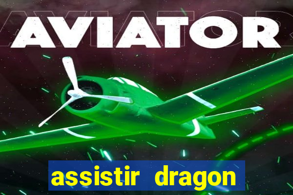 assistir dragon super dublado