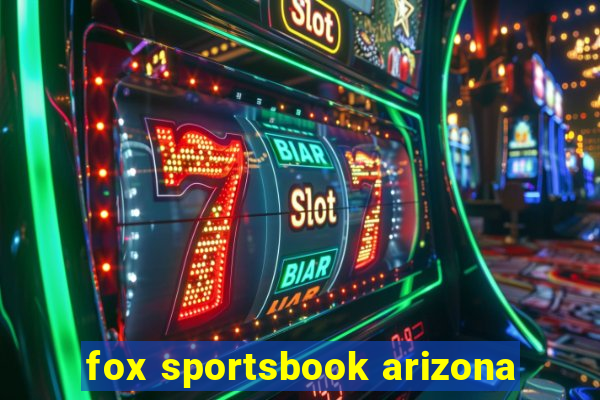 fox sportsbook arizona