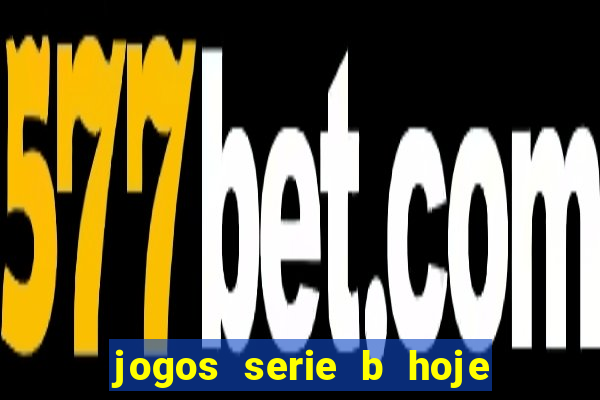 jogos serie b hoje ao vivo