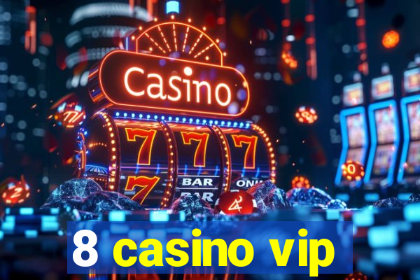 8 casino vip