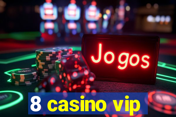 8 casino vip