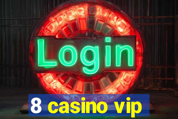 8 casino vip