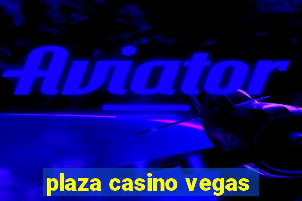 plaza casino vegas