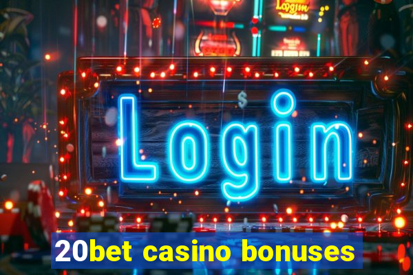 20bet casino bonuses