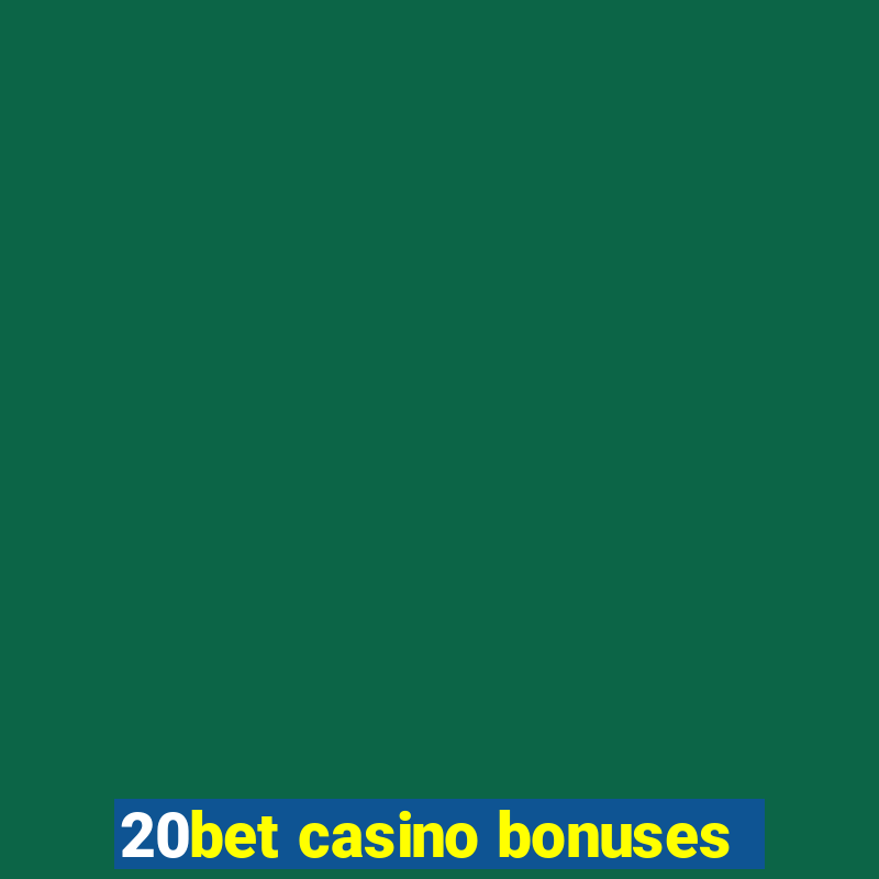 20bet casino bonuses