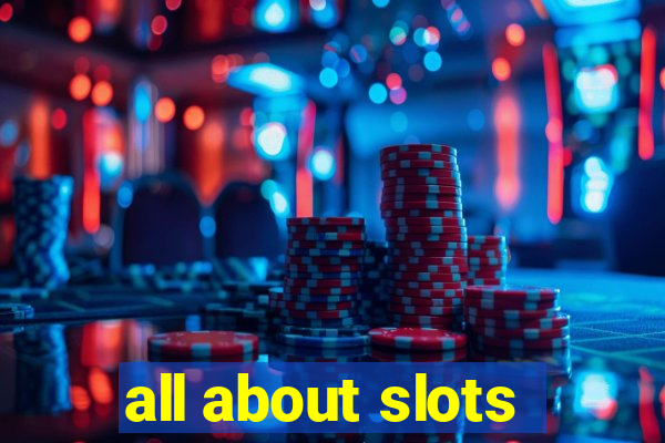 all about slots