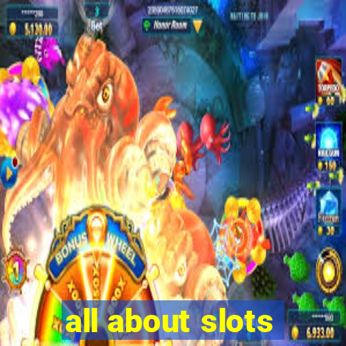 all about slots