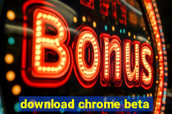 download chrome beta