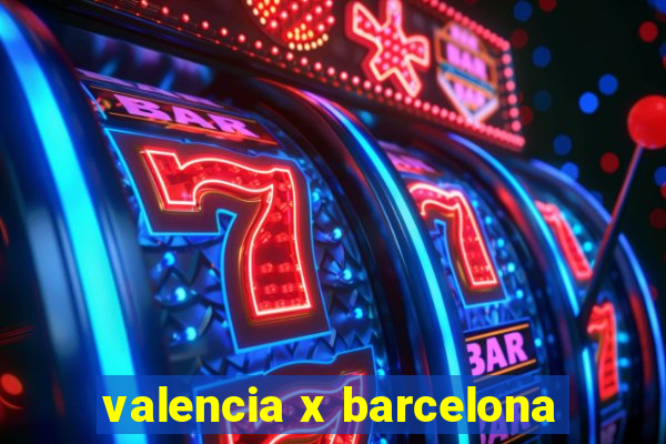 valencia x barcelona