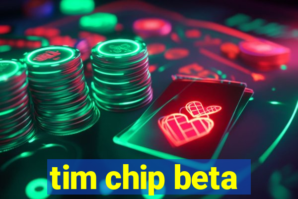 tim chip beta