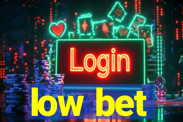 low bet