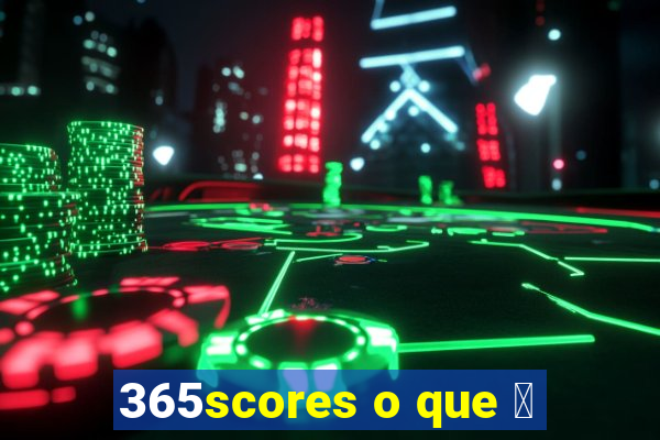 365scores o que 茅