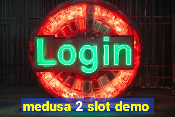 medusa 2 slot demo