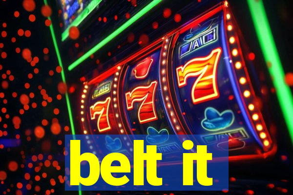 belt it