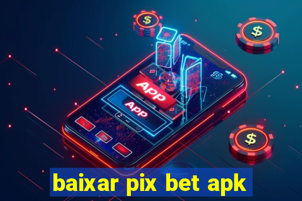 baixar pix bet apk