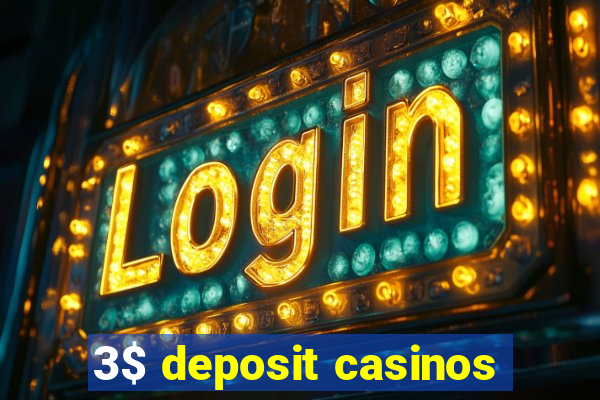 3$ deposit casinos